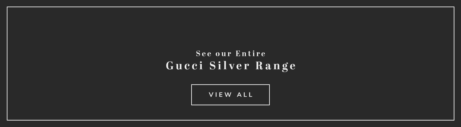 A Gucci jewellery black banner with text see our entire gucci silver range view all
