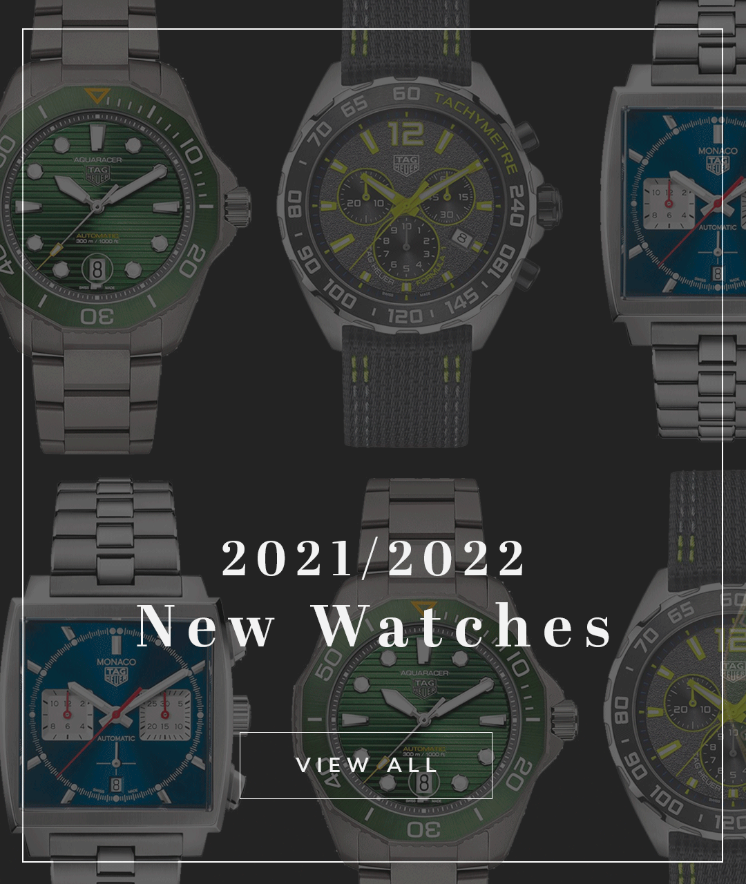 Several TAG Heuer watches in a line and caption twenty twenty one twenty twenty two watches shop now